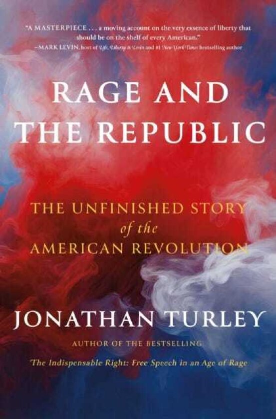 Rage and the Republic The Unfinished Story of the American Revolution