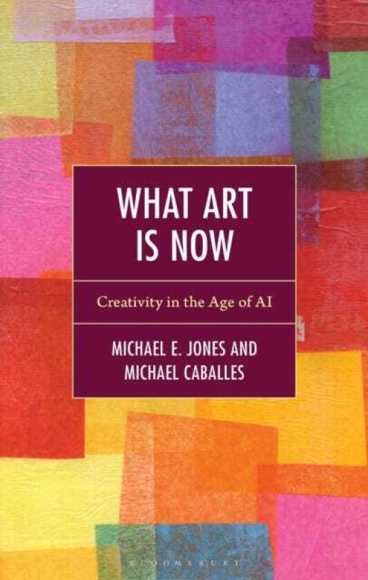 What Art Is Now Creativity in the Age of AI