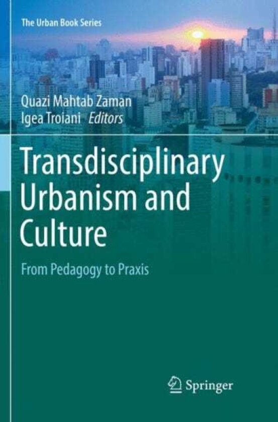 Transdisciplinary Urbanism and Culture From Pedagogy to Praxis