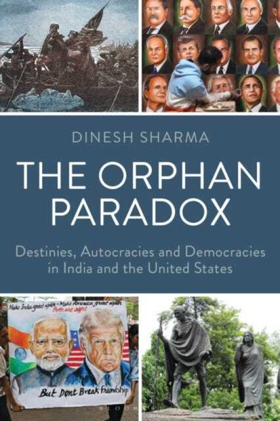 The Orphan Paradox Destinies, Autocracies and Democracies in India and the United States
