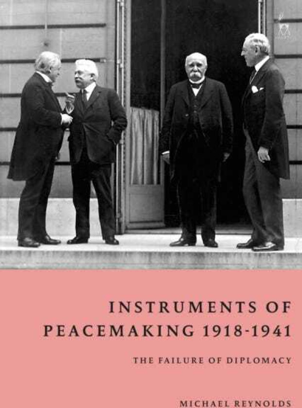 Instruments of Peacemaking 19181941 The Failure of Diplomacy