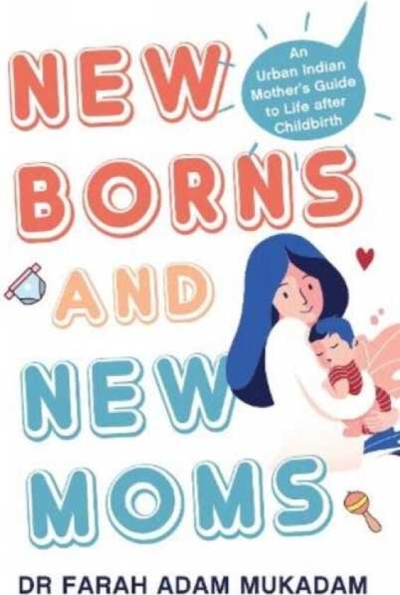Newborns and New Moms An Urban Indian Mother s Guide to Life After Childbirth