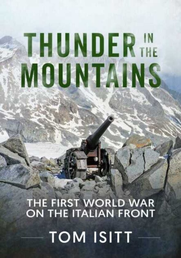 Thunder in the Mountains The First World War on the Italian Front