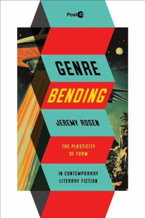 Genre Bending The Plasticity of Form in Contemporary Literary Fiction