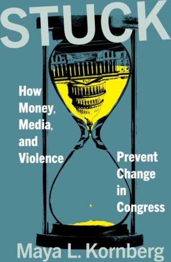 Stuck How Money, Media, and Violence Prevent Change in Congress