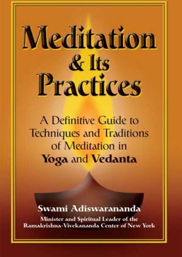 Meditation & Its Practices A Definitive Guide to Techniques and Traditions of Meditation in Yoga and Vedanta