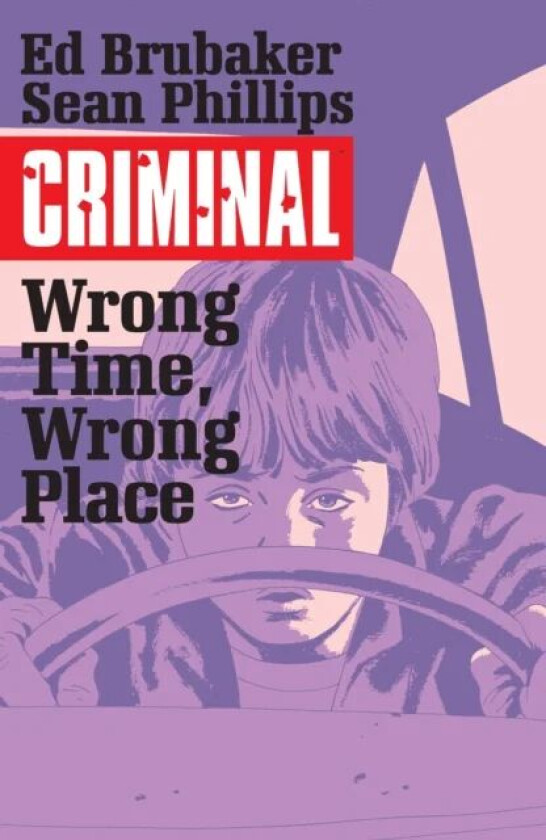 Criminal Volume 7: Wrong Place, Wrong Time av Ed Brubaker