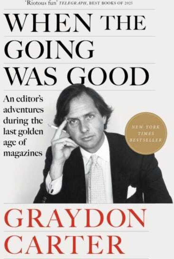 When the Going Was Good An Editor's Adventures During the Last Golden Age of Magazines