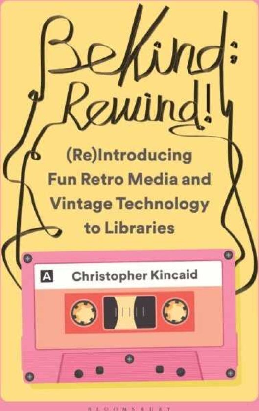 Be Kind; Rewind! (Re)Introducing Fun Retro Media and Vintage Technology to Libraries