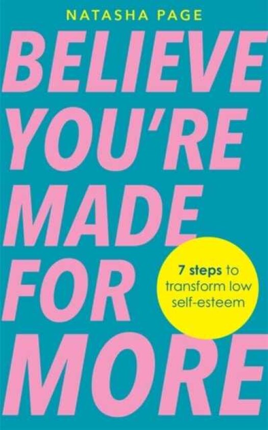 Believe You’re Made for More 7 Steps to Break Free from Low SelfEsteem, Remember Your Worth and Claim Your Quiet Confidence
