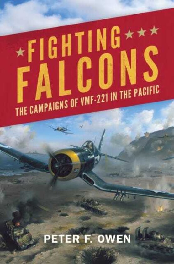 Fighting Falcons The Campaigns of VMF221 in the Pacific