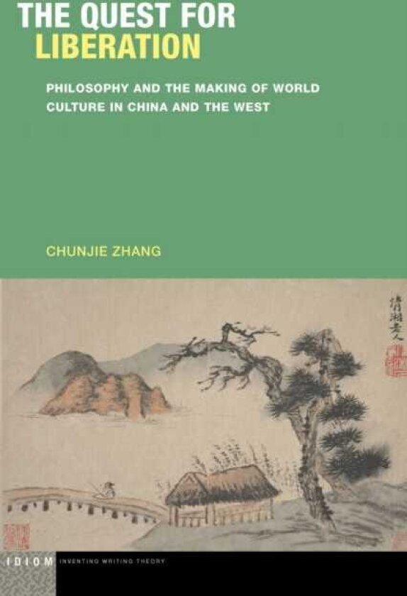 The Quest for Liberation Philosophy and the Making of World Culture in China and the West
