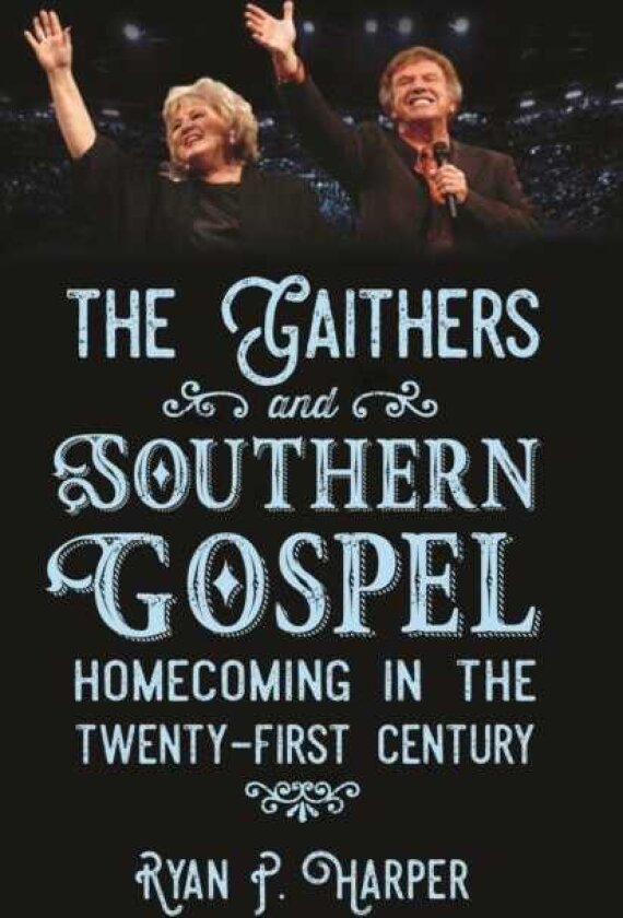 The Gaithers and Southern Gospel Homecoming in the TwentyFirst Century
