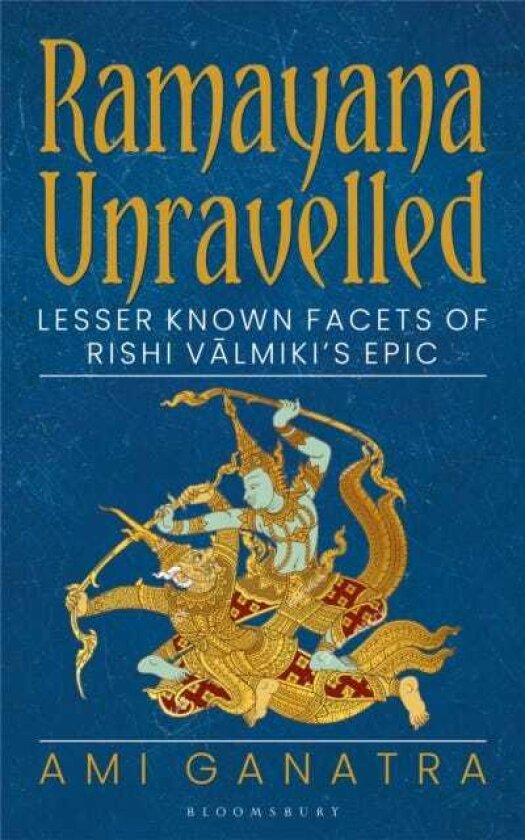 Ramayana Unravelled Lesser Known Facets of Rishi Valmiki's Epic