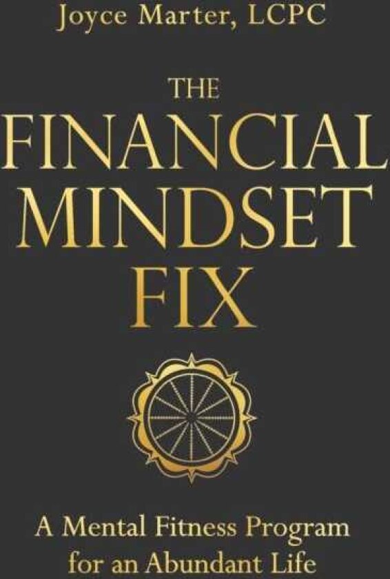 The Financial Mindset Fix A Mental Fitness Program for an Abundant Life