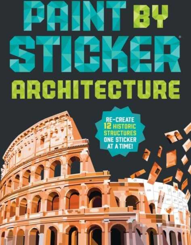 Paint by Sticker (Official): Architecture Recreate 12 Historic Structures One Sticker at a Time!