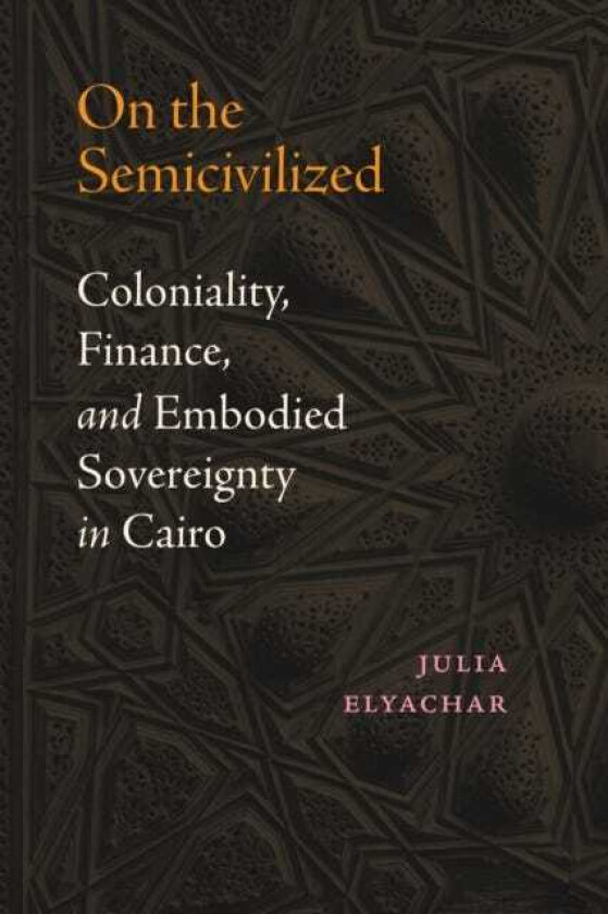 On the Semicivilized Coloniality, Finance, and Embodied Sovereignty in Cairo