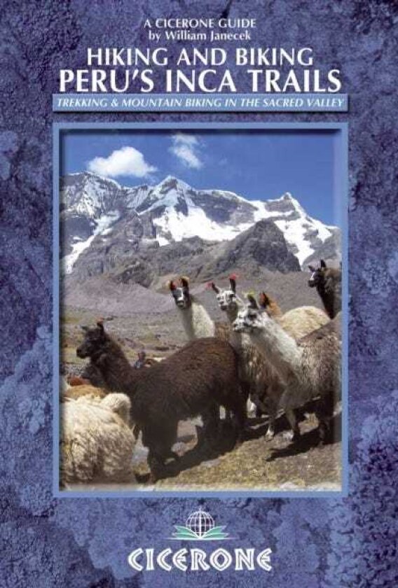 Hiking and Biking Peru's Inca Trails 40 trekking and mountain biking routes in the Sacred Valley