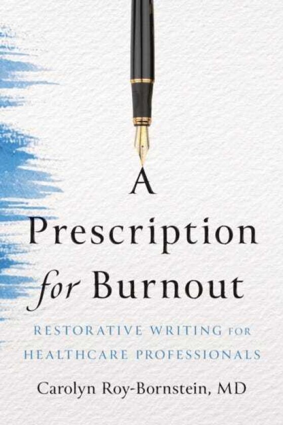 A Prescription for Burnout Restorative Writing for Healthcare Professionals