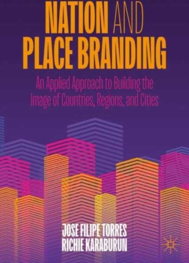 Nation and Place Branding An Applied Approach to Building the Image of Countries, Regions, and Cities