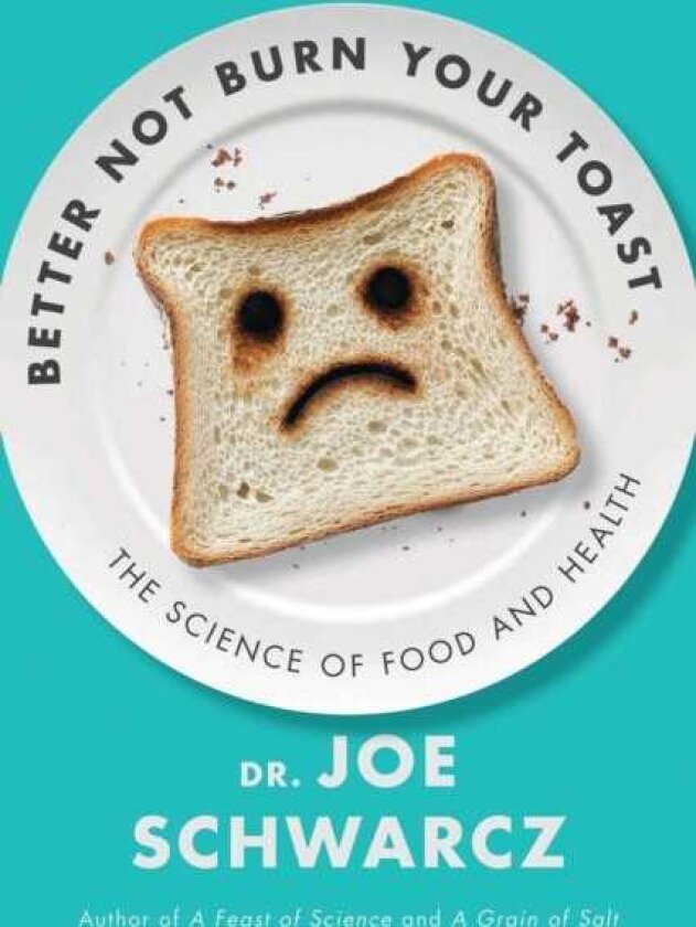 Better Not Burn Your Toast The Science of Food and Health