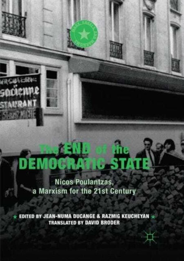 The End of the Democratic State Nicos Poulantzas, a Marxism for the 21st Century