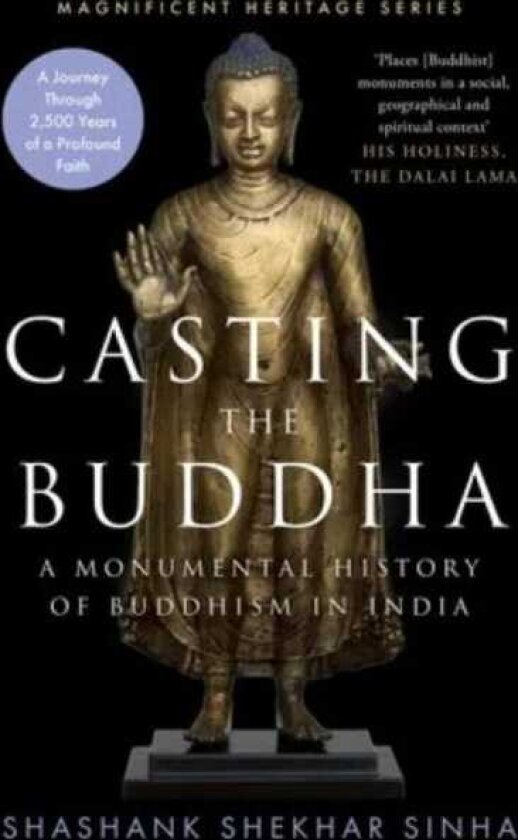 Casting the Buddha A Monumental History of Buddhism in India