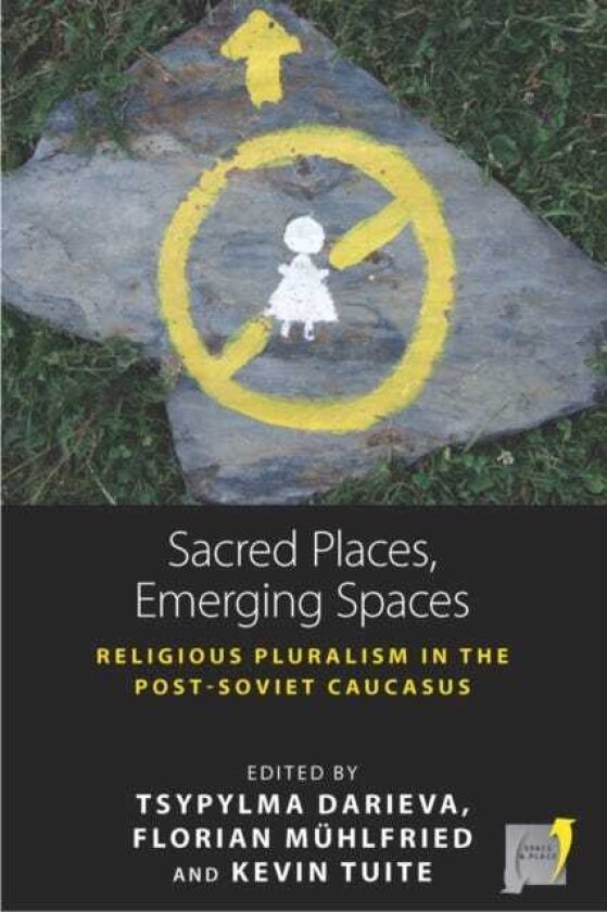 Sacred Places, Emerging Spaces Religious Pluralism in the PostSoviet Caucasus
