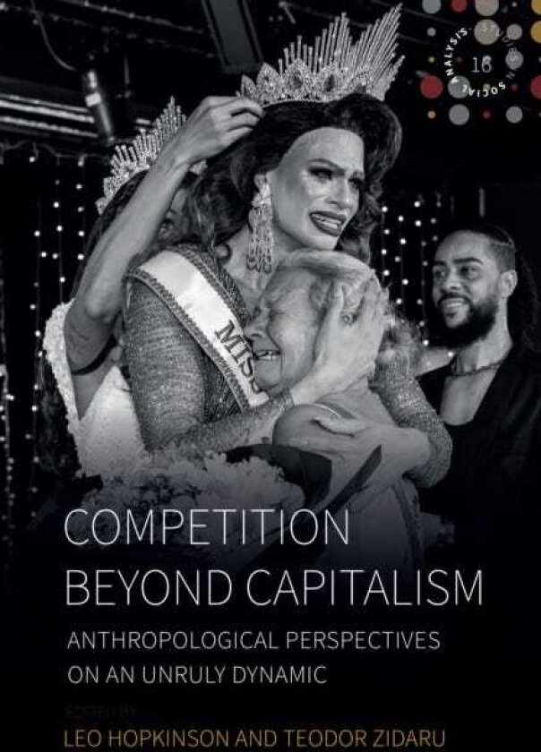Competition beyond Capitalism Anthropological Perspectives on an Unruly Dynamic