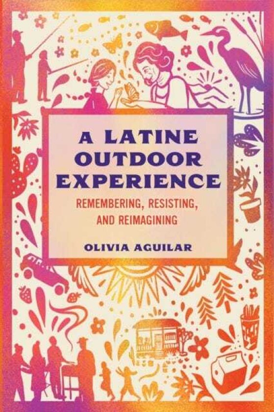 A Latine Outdoor Experience Remembering, Resisting, and Reimagining
