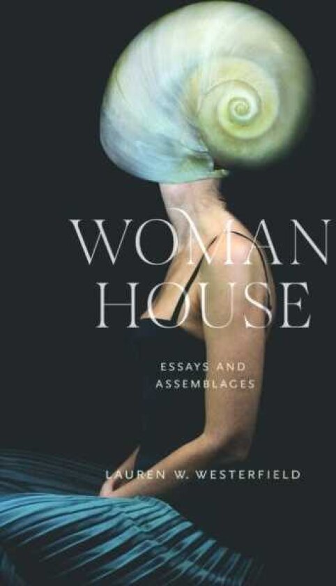 Woman House Essays and Assemblages