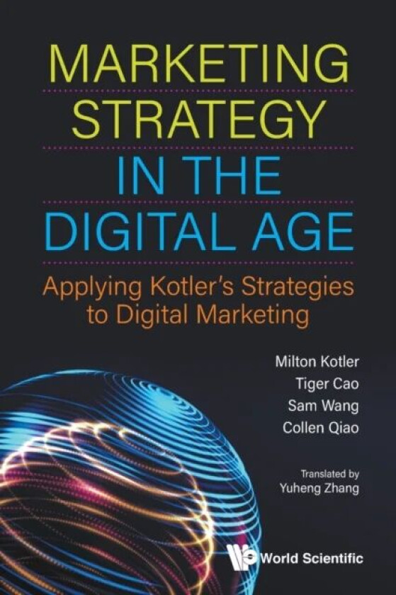 Marketing Strategy In The Digital Age: Applying Kotler's Strategies To Digital Marketing av Milton (Kotler Marketing Group China) Kotler, Tiger (