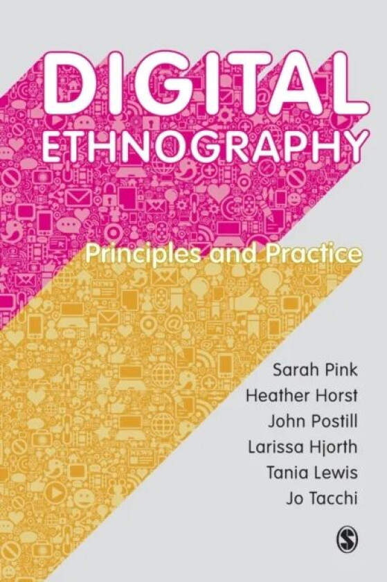Digital Ethnography av Sarah Pink, Heather Horst, John Postill, Larissa Hjorth, Tania Lewis, Jo Tacchi