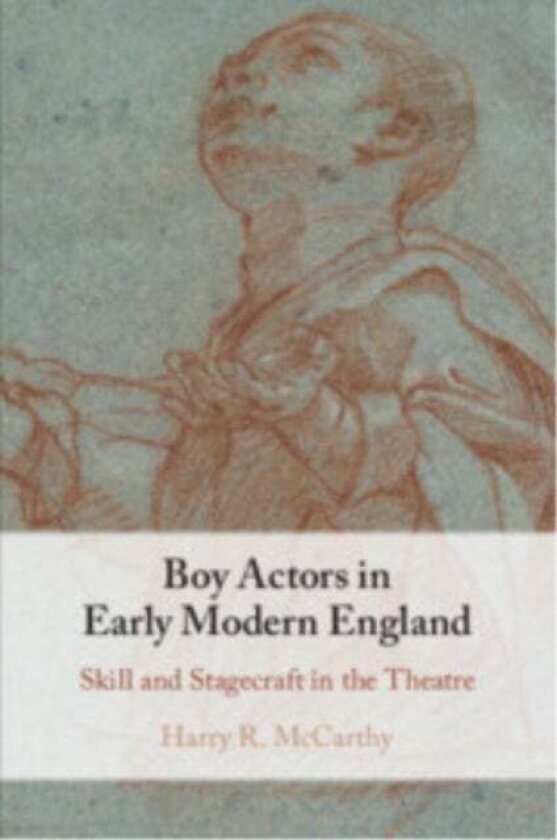 Boy Actors in Early Modern England av Harry R. (University of Cambridge) McCarthy