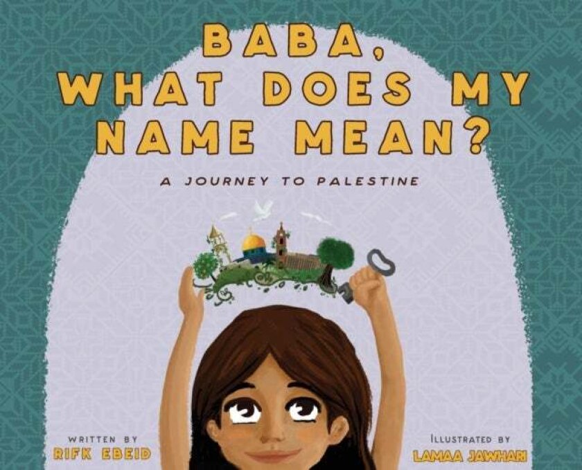 Baba, What Does My Name Mean? A Journey to Palestine av Rifk Ebeid