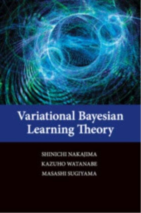 Variational Bayesian Learning Theory av Shinichi (Technische Universitat Berlin) Nakajima, Kazuho Watanabe, Masashi (University of Tokyo) Sugiyama