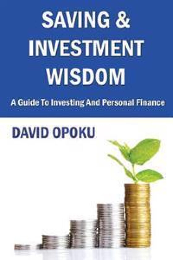 Saving and Investment Wisdom: A Guide to Investing and Personal Finance