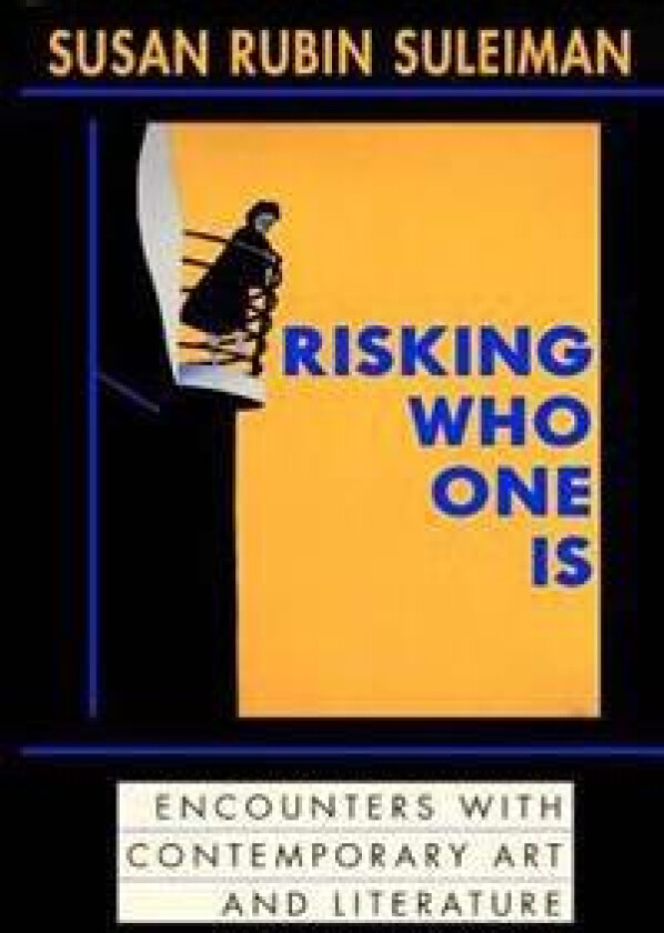 Risking Who One Is: : Encounters with Contemporary Art and Literature