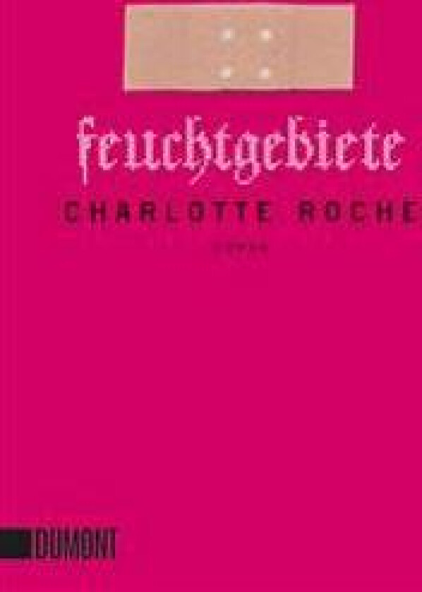 Feuchtgebiete - Roche, Charlotte