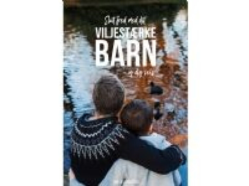 Slut fred med dit viljestærke barn - og dig selv!