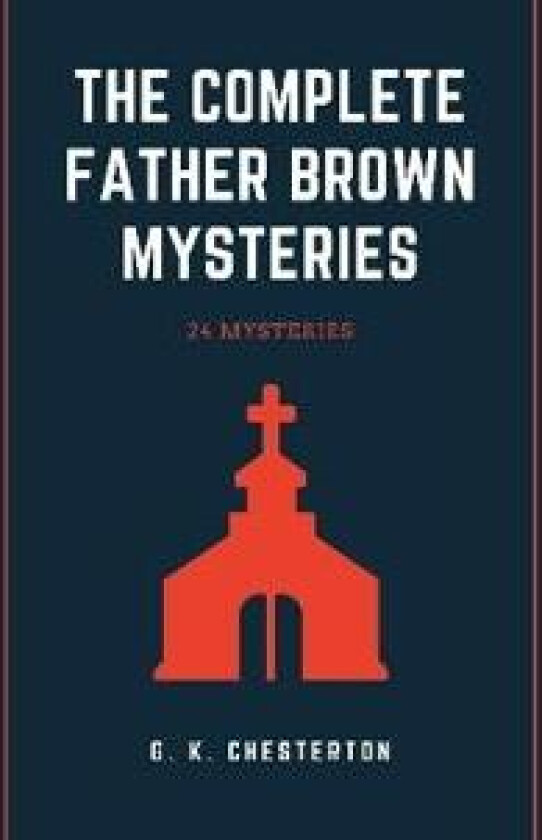The Complete Father Brown Mysteries