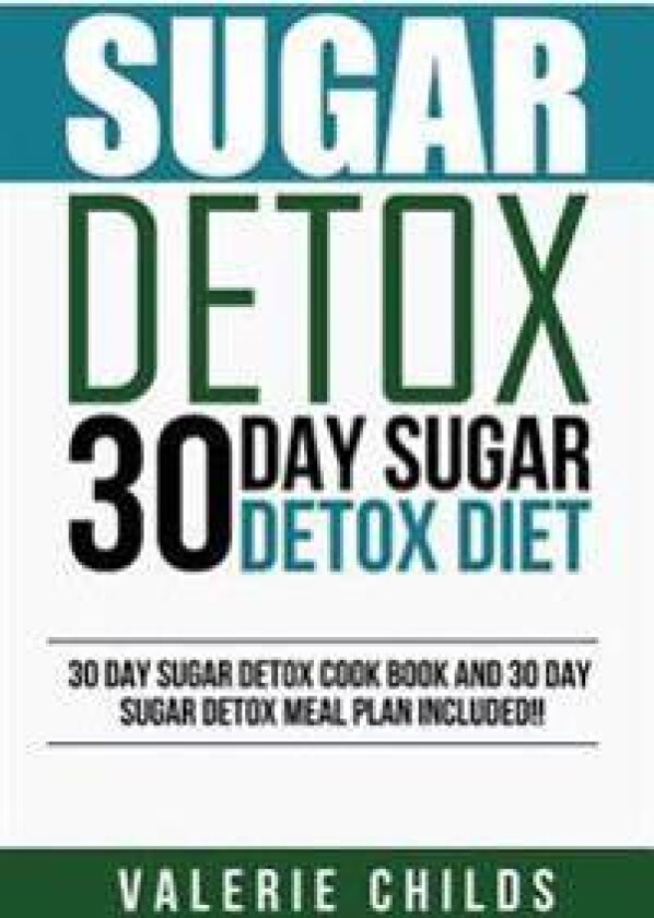 Sugar Detox: 30 Day Sugar Detox Diet - Bonus! 30 Day Sugar Detox Cook Book and 30 Day Sugar Detox Meal Plan Included!