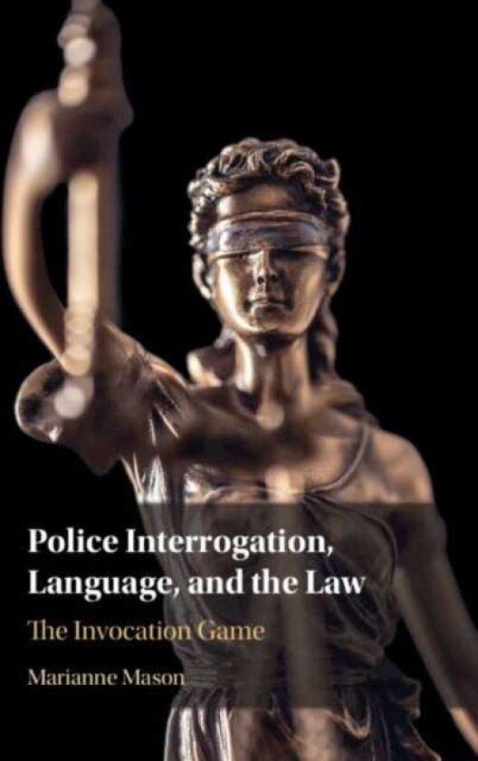 Police Interrogation, Language, and the Law The Invocation Game