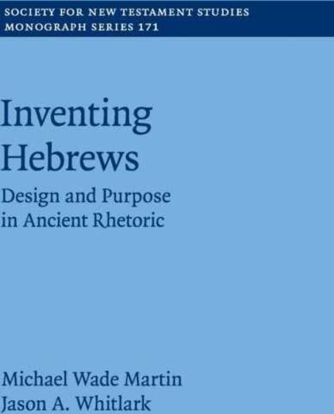 Inventing Hebrews Design and Purpose in Ancient Rhetoric
