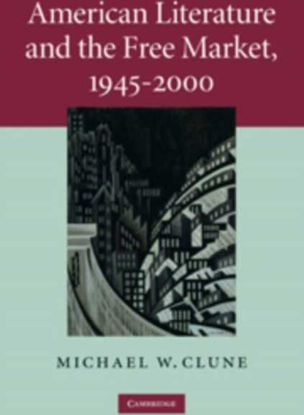 American Literature and the Free Market, 1945–2000