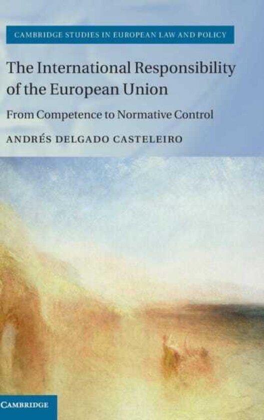 The International Responsibility of the European Union From Competence to Normative Control