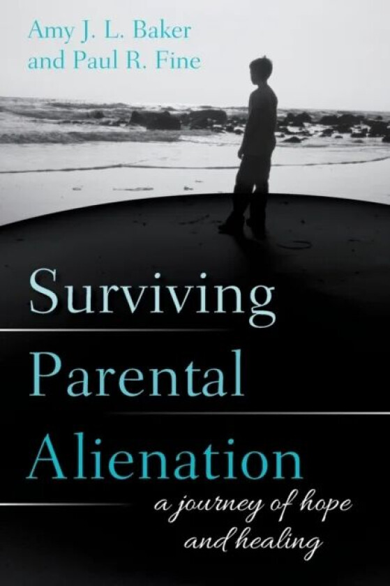 Surviving Parental Alienation av PhD Amy J.L. author of Parenting Under Fire: How to Communicate with Your Hurt Angry R Baker, LCSW Paul R. Fine