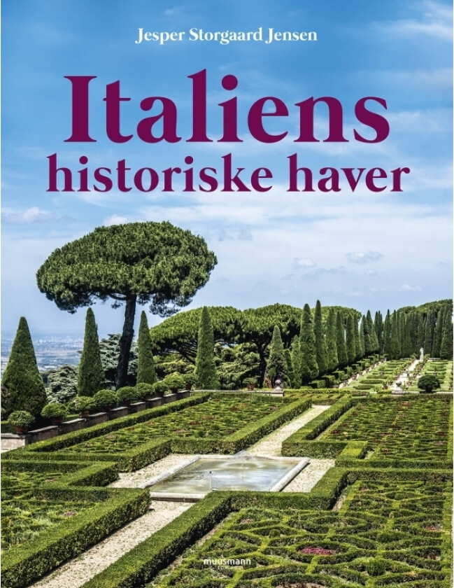 Italiens historiske haver | Jesper Storgaard Jensen | Språk: Dansk