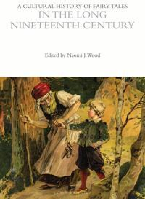 A Cultural History of Fairy Tales in the Long Nineteenth Century