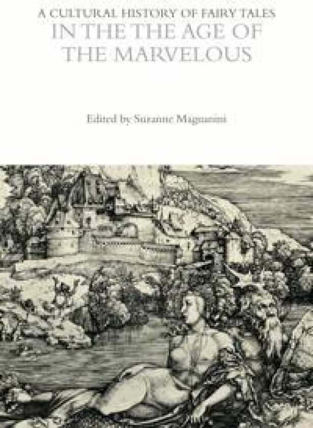 A Cultural History of Fairy Tales in the Age of the Marvelous